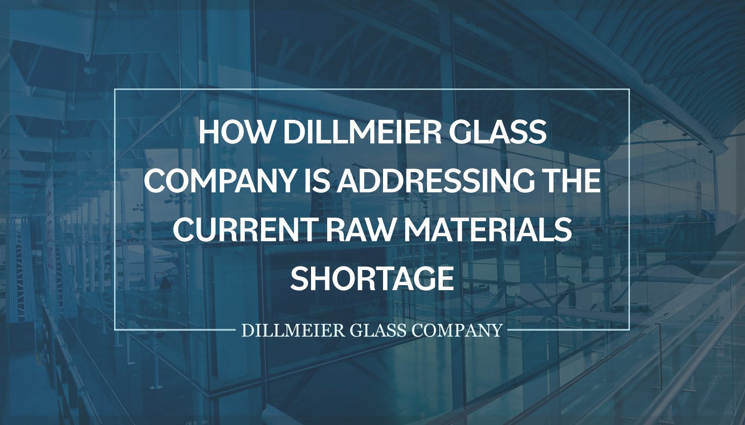 How Dillmeier Glass Company Is Addressing the Current Raw Materials